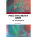 Public Service Media in Europe: Law, Theory and Practice