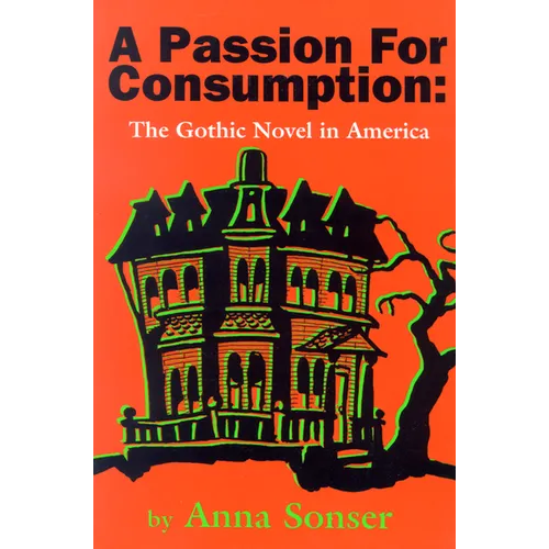 A Passion for Consumption: The Gothic Novel in America