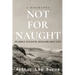Not for Naught: Humble Soldier, Remarkable Life
