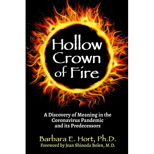 Hollow Crown of Fire: A Discovery of Meaning in the Coronavirus Pandemic and its Predecessors