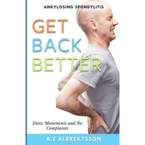 Get Back Better From Ankylosing Spondylitis: Diets, Movements and No Complaints