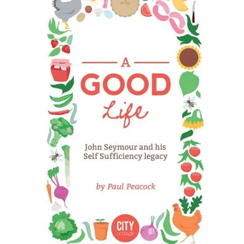 A Good Life: The John Seymour Story