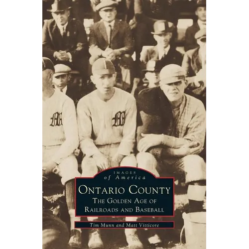 Ontario County: The Golden Age of Railroads and Baseball