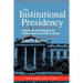 The Institutional Presidency: Organizing and Managing the White House from FDR to Clinton