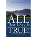 All That I Say Is True!: Remembering My Life