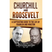 Churchill and Roosevelt: A Captivating Guide to the Life of Franklin and Winston