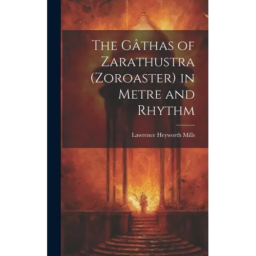 The Gâthas of Zarathustra (Zoroaster) in Metre and Rhythm