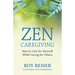 Zen Caregiving: How to Care for Yourself While Caring for Others