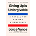 Giving Up Is Unforgivable: A Manual for Keeping a Democracy