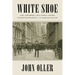 White Shoe: How a New Breed of Wall Street Lawyers Changed Big Business--and the American Century