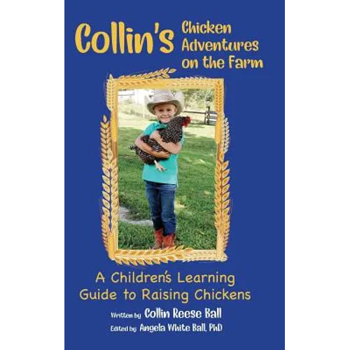 Collin's Chicken Adventures on the Farm: A Children's Learning Guide to Raising Chickens