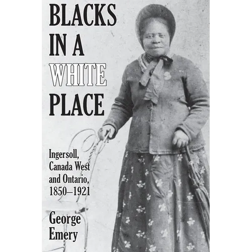 Blacks in a White Place: Ingersoll, Canada West and Ontario, 1850-1921