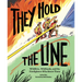 They Hold the Line: Wildfires, Wildlands, and the Firefighters Who Brave Them