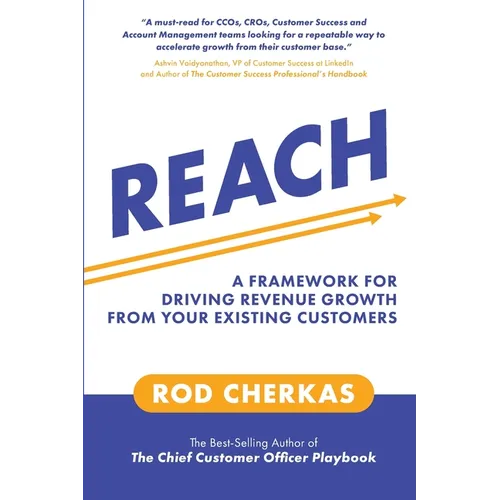 Reach: A Framework for Driving Revenue Growth from Your Existing Customers