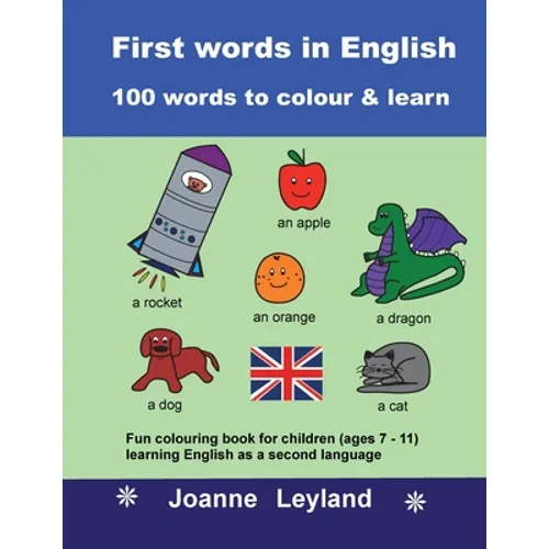 First Words In English - 100 Words To Colour & Learn: Fun colouring book for children (ages 7 - 11) learning English as a second language