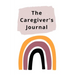 The Caregiver's Journal: A self-care journal for those who care for others