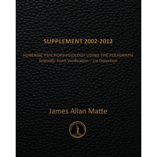 Supplement 2002-2012: Forensic Psychophysiology Using the Polygraph