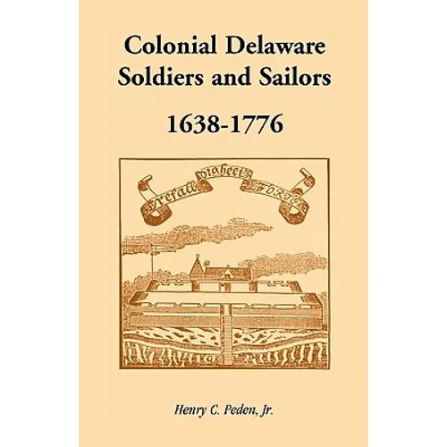 Colonial Delaware Soldiers and Sailors, 1638-1776