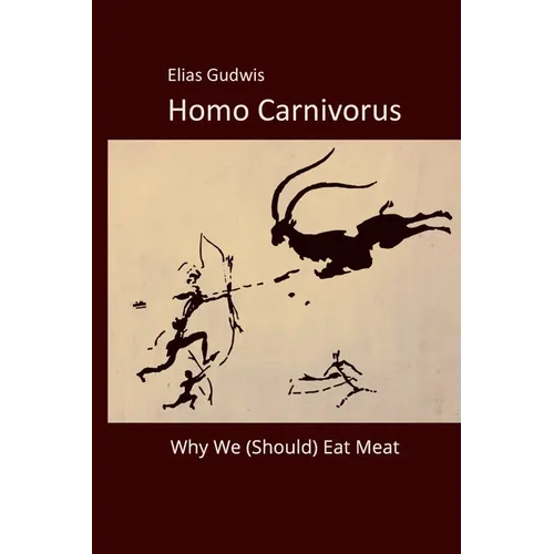 Homo Carnivorus: Why We (Should) Eat Meat