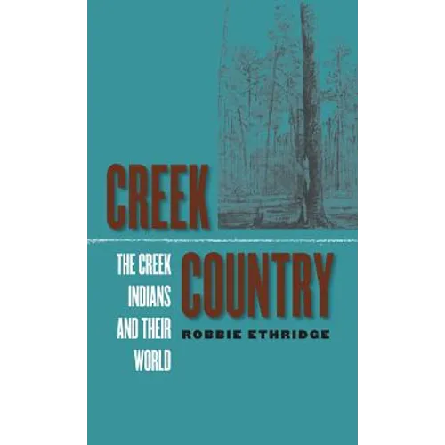 Creek Country: The Creek Indians and Their World
