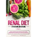 Renal Diet Cookbook: A Special Informative and Nutritional Guide on Kidney Disorders, Medical Advances, Food Tips That You Can Eat To Prese