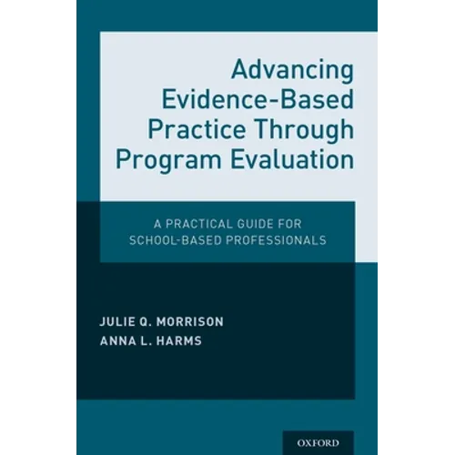 Advancing Evidence-Based Practice Through Program Evaluation: A Practical Guide for School-Based Professionals
