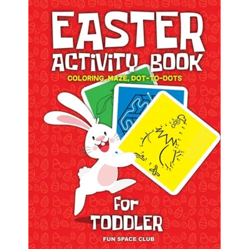 Easter Activity Book for Toddler: Happy Easter Day Coloring, Dot to Dot, Mazes and More!!