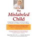 The Mislabeled Child: Looking Beyond Behavior to Find the True Sources -- and Solutions -- for Children's Learning Challenges