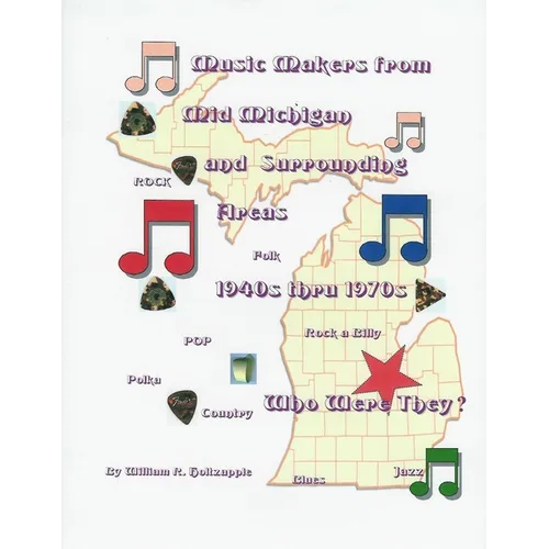 Music Makers From Mid-Michigan and Surrounding Areas 1940s thru 1970s: Who Were They?