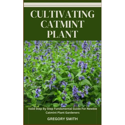 Cultivating Catmint Plant: Valid Step By Step Fundamental Guide For Newbie Catmint Plant Gardeners