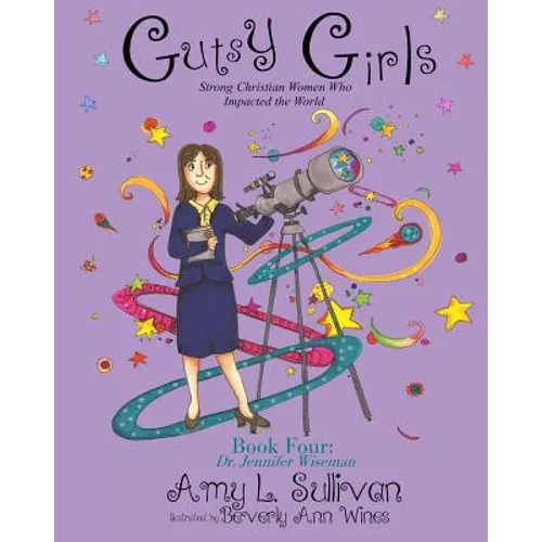 Gutsy Girls: Strong Christian Women Who Impacted the World: Book Four: Jennifer Wiseman