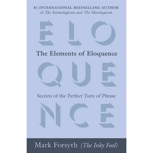 The Elements of Eloquence: Secrets of the Perfect Turn of Phrase