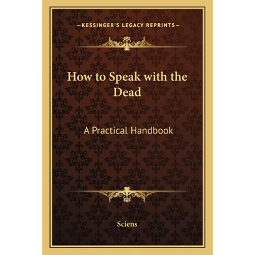 How to Speak with the Dead: A Practical Handbook