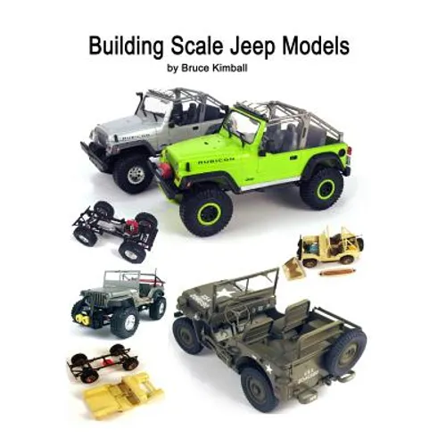 Building Scale Jeep Models: Modifying and Assembling Jeep & 4X4 Model Kits