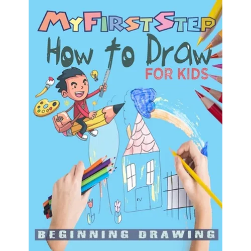 My First Step How To Draw: Learn To Draw step-by-step drawings with Funny animals and Characters For kids age 4-12.