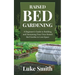Raised Bed Gardening: A Beginner's Guide to Building and Sustaining Your Own Raised Bed Garden in Less Space