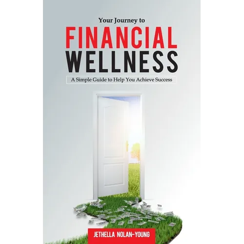 Your Journey to Financial Wellness: A Simple Guide to Help You Achieve Success