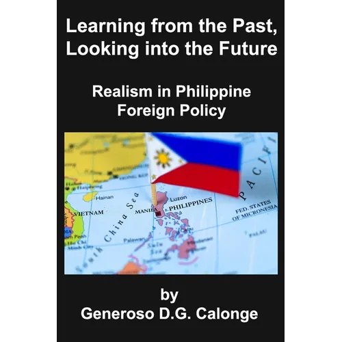 Learning from the Past, Looking into the Future: Realism in Philippine Foreign Policy