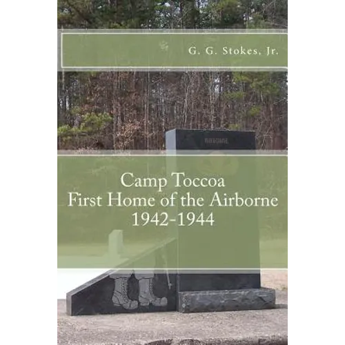 Camp Toccoa: First Home of the Airborne.: 1942-1944