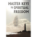 Master Keys to Spiritual Freedom