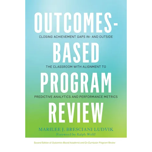 Outcomes-Based Program Review: Closing Achievement Gaps In- and Outside the Classroom With Alignment to Predictive Analytics and Performance Metrics