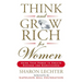 Think and Grow Rich for Women: Using Your Power to Create Success and Significance
