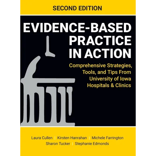 Evidence-Based Practice in Action, Second Edition: Comprehensive Strategies, Tools, and Tips From University of Iowa Hospitals & Clinics