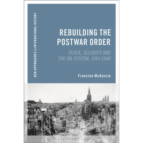 Rebuilding the Postwar Order: Peace, Security and the Un-System