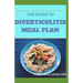 The Guide to Diverticulitis Meal Plan: Essential Stages Of Nutrition Guide to Manage and Prevent Diverticulitis