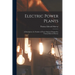 Electric Power Plants: A Description of a Number of Power Stations Designed by Thomas Edward Murray