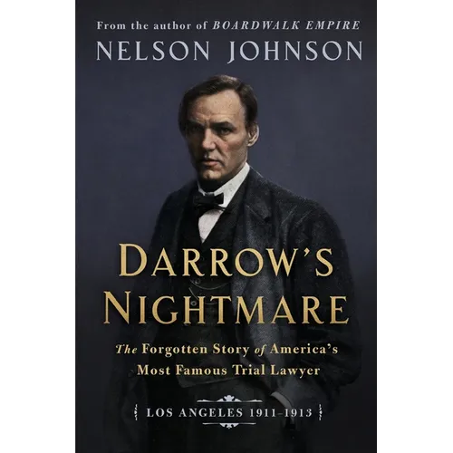 Darrow's Nightmare: The Forgotten Story of America's Most Famous Trial Lawyer: (Los Angeles 1911-1913)