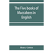 The five books of Maccabees in English