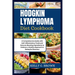 Hodgkin Lymphoma Diet Cookbook: A Comprehensive Guide with Anti-Inflammatory Foods and Immune-Boosting Ingredients to Embrace a Healthy Approach to Ea