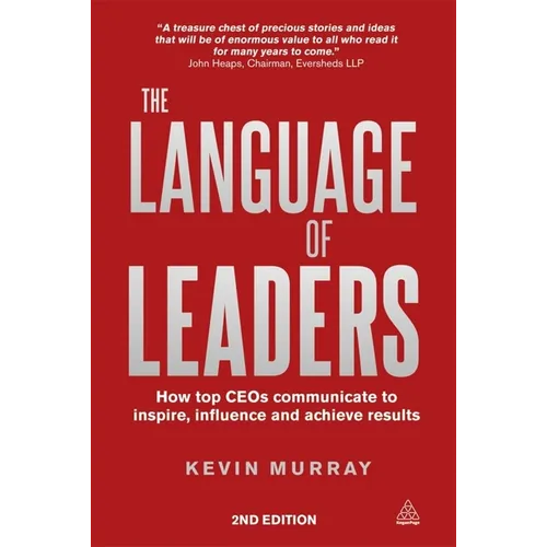 The Language of Leaders: How Top CEOs Communicate to Inspire, Influence and Achieve Results